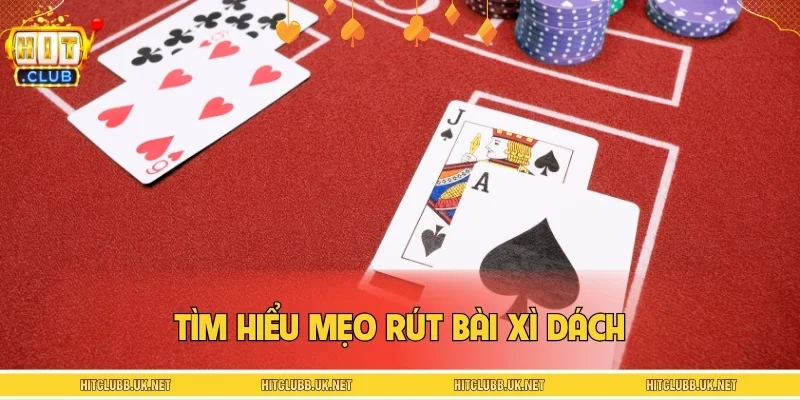 Tìm hiểu mẹo rút bài xì dách